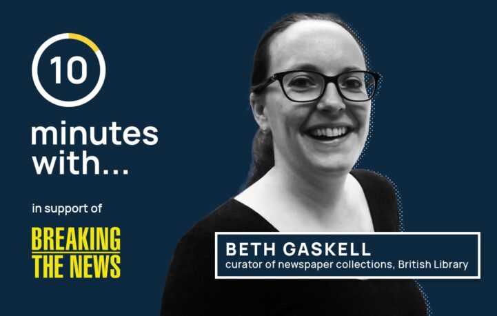 10 minutes with… Beth Gaskell, curator of newspaper collections, British Library