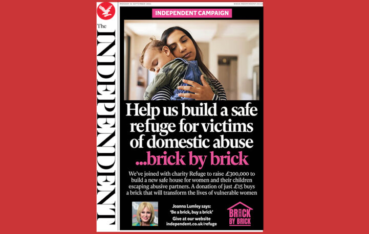 The Independent and Refuge launch their ‘Brick by Brick’ campaign to build a lifesaving refuge for women escaping domestic abuse 