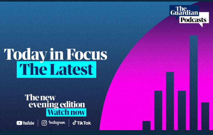 The Guardian’s ‘Today in Focus’ expands with new evening video edition